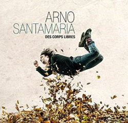 Arno Santamaria <i>Des corps libres</i> 6