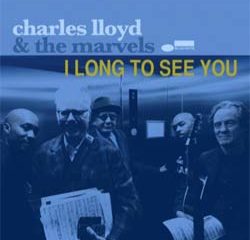 Charles Lloyd & The Marvels <i>I Long to See You</i> 18